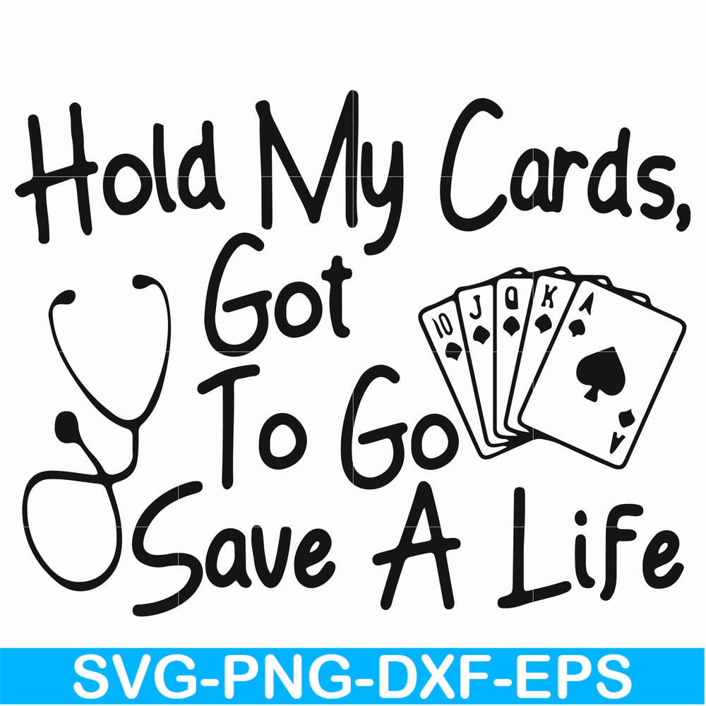 FN000453-Hold my cards got to go save a life svg, png, dxf, eps file FN000453.jpg