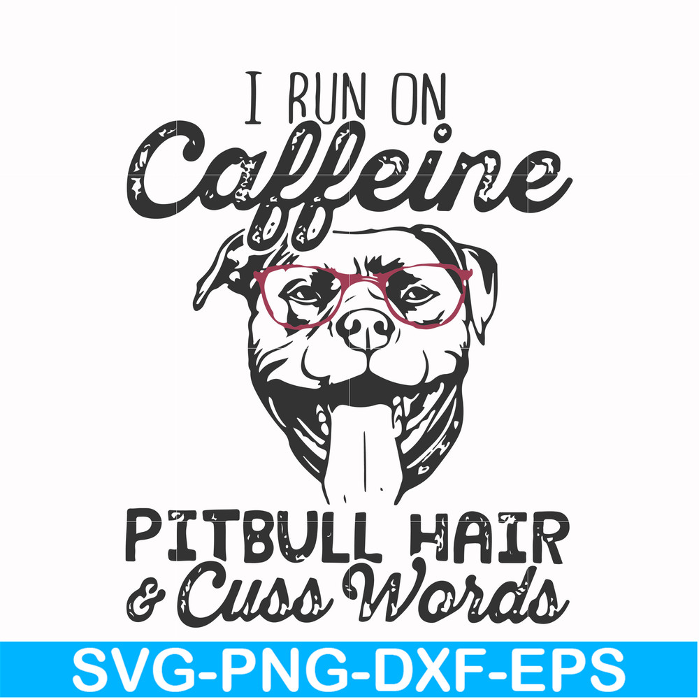 FN000473-I run on caffeine pitbull hair cuss words svg, png, dxf, eps file FN000473.jpg