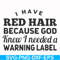 FN000474-I have red hair because God knew I needed a warning label svg, png, dxf, eps file FN000474.jpg