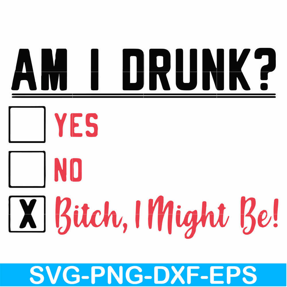 FN000481-Am I drunk yes no bitch I might be svg, png, dxf, eps file FN000481.jpg