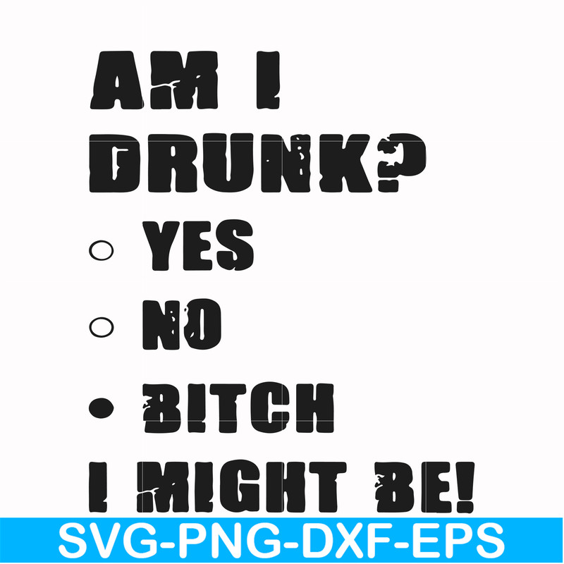 FN000482-Am I drunk yes no bitch I might be svg, png, dxf, eps file FN000482.jpg