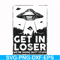 FN000498-Get in loser we're doing butt stuff svg, png, dxf, eps file FN000498.jpg
