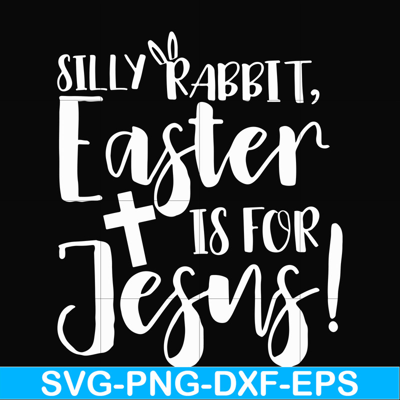 FN00050-Silly rabbit Easter is for Jesus svg, png, dxf, eps file FN00050.jpg