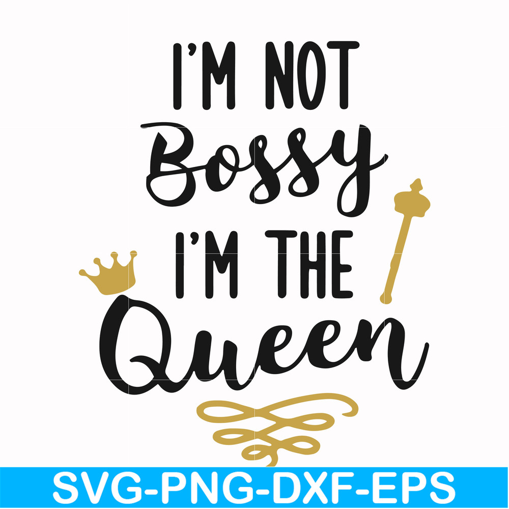 FN000509-I'm not bossy I'm the queen svg, png, dxf, eps file FN000509.jpg