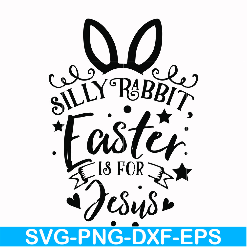 FN00051-Silly rabbit Easter is for Jesus svg, png, dxf, eps file FN00051.jpg