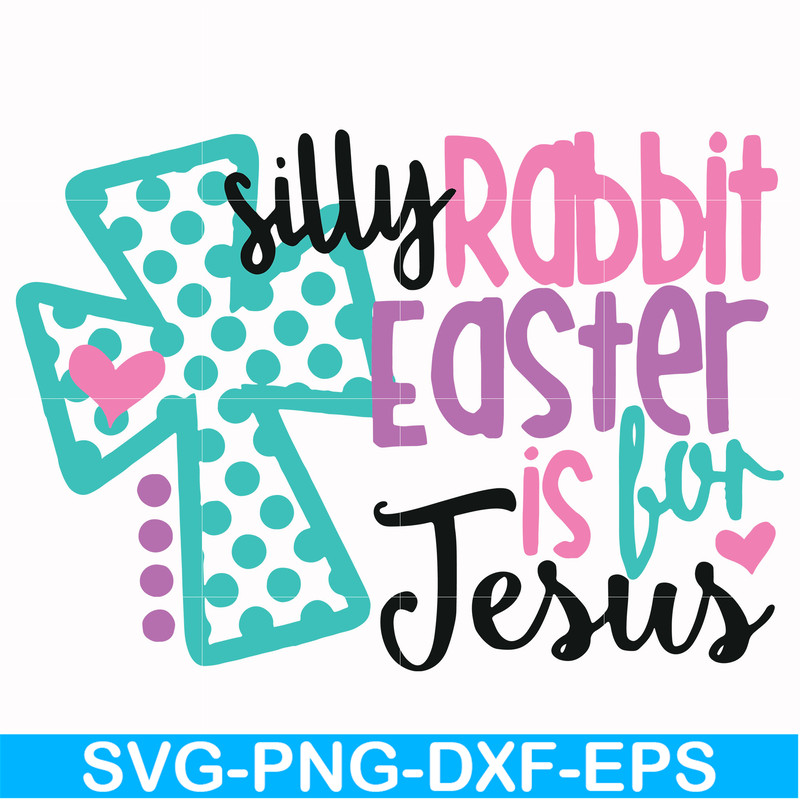 FN00052-Silly rabbit Easter is for Jesus svg, png, dxf, eps file FN00052.jpg