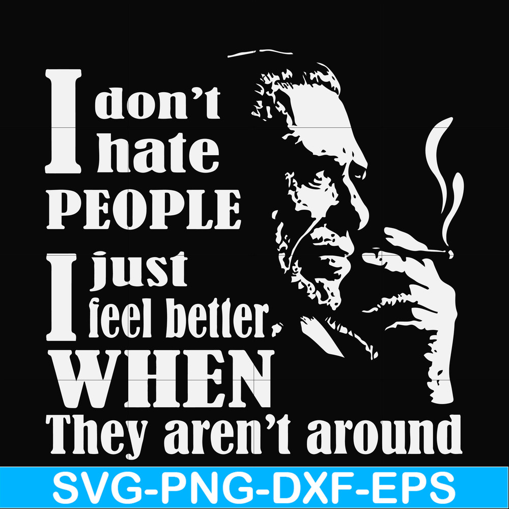 FN000524-I don't hate people I just feel better when they aren't around svg, png, dxf, eps file FN000524.jpg
