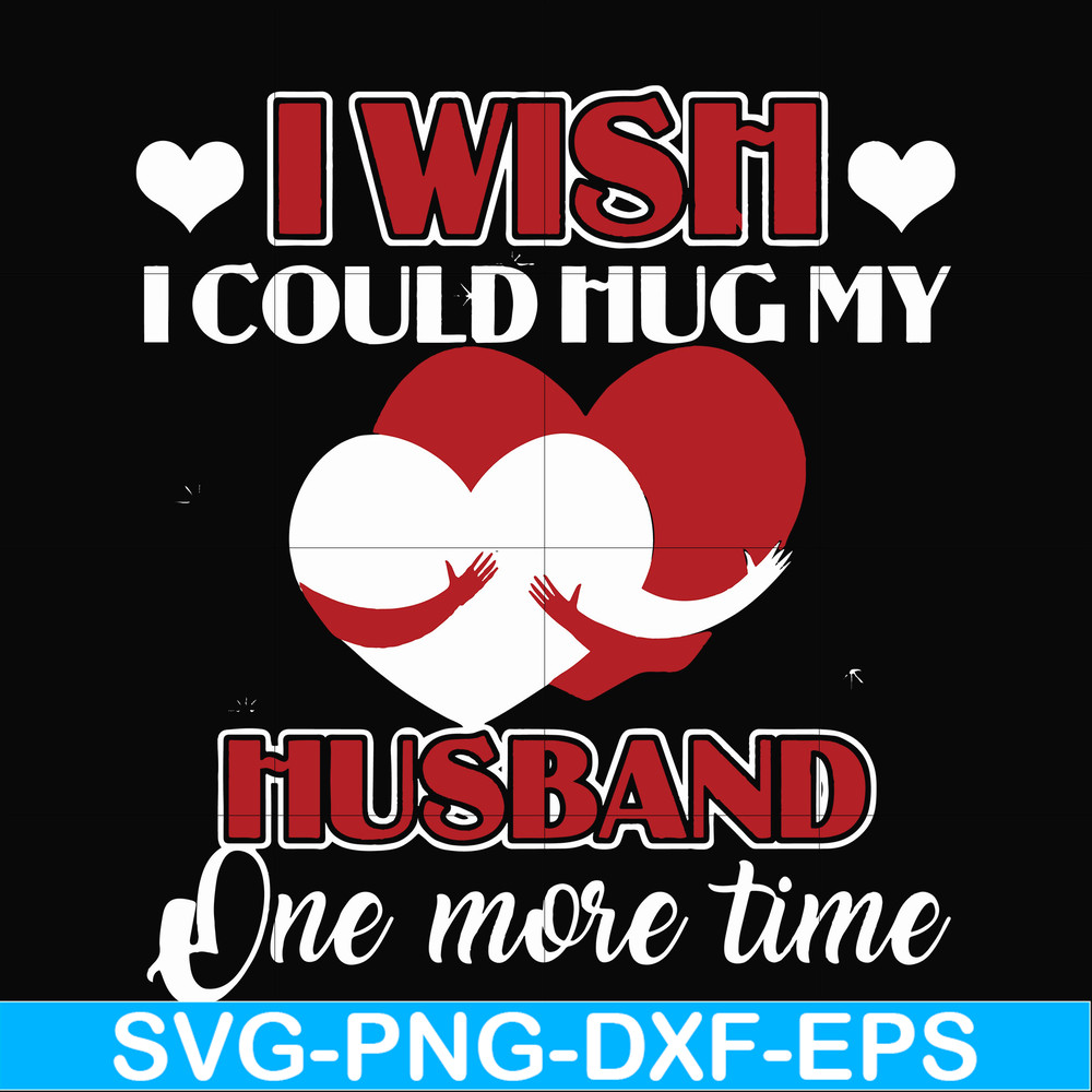 FN000556-I wish I could hug my husband one more time svg, png, dxf, eps file FN000556.jpg