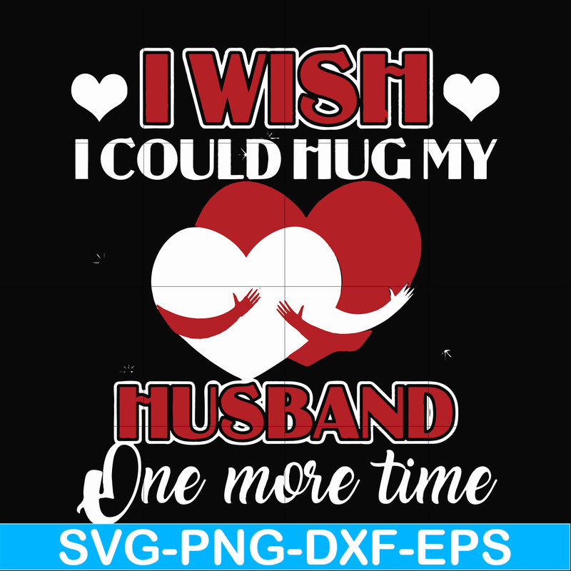 FN000556-I wish I could hug my husband one more time svg, png, dxf, eps file FN000556.jpg