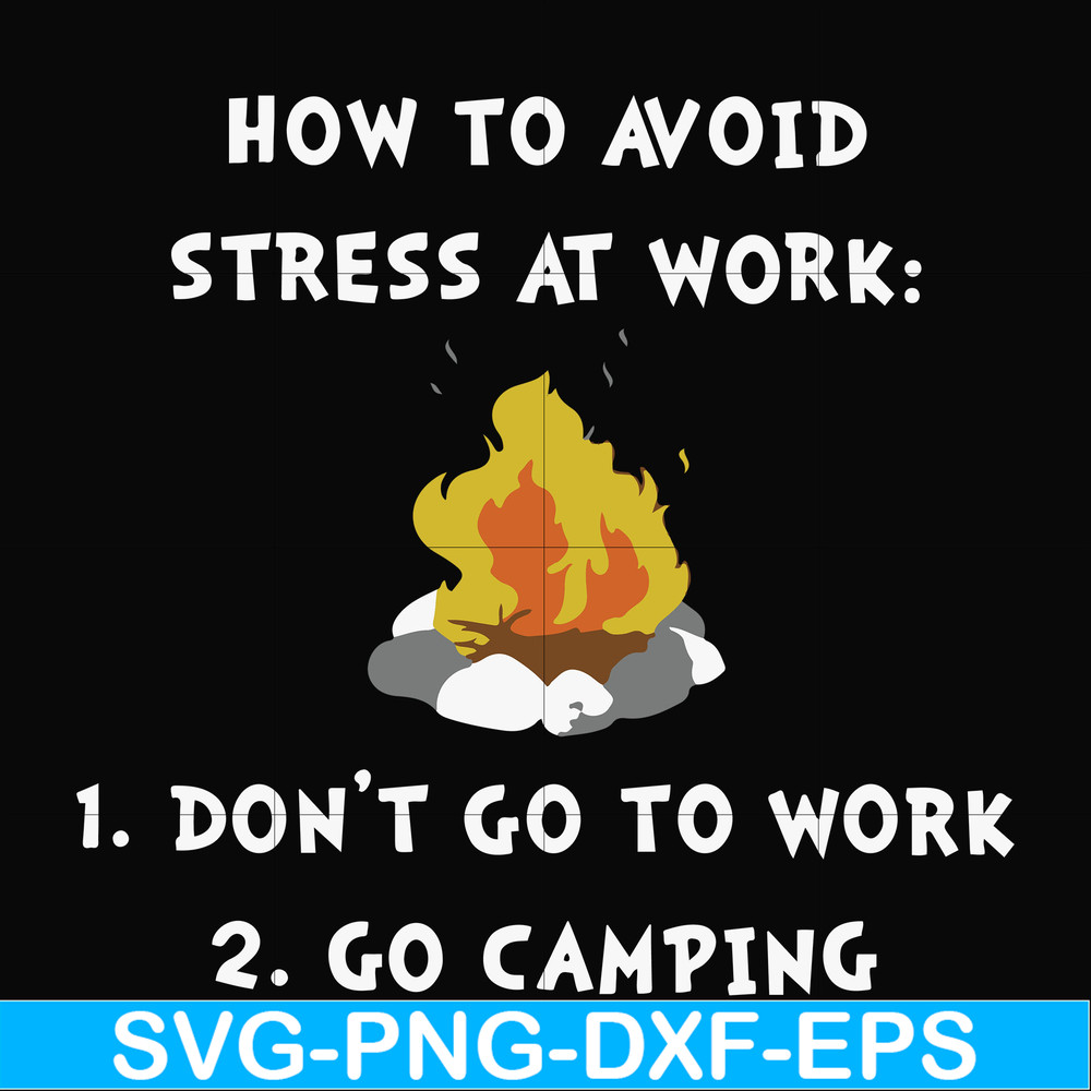 FN000560-How to avoid stress at work don't go to work go camping svg, png, dxf, eps file FN000560.jpg