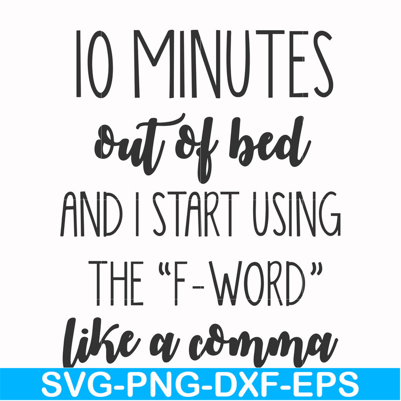 FN000620-10 minutes out of bed and I start using the F-word like a comma svg, png, dxf, eps file FN000620.jpg