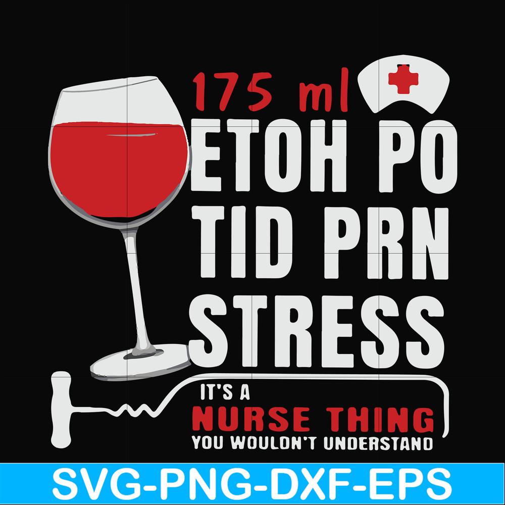 FN000627-175 ml ethoh po tid prn stress it's a nurse thing you wouldn't understand svg, png, dxf, eps file FN000627.jpg
