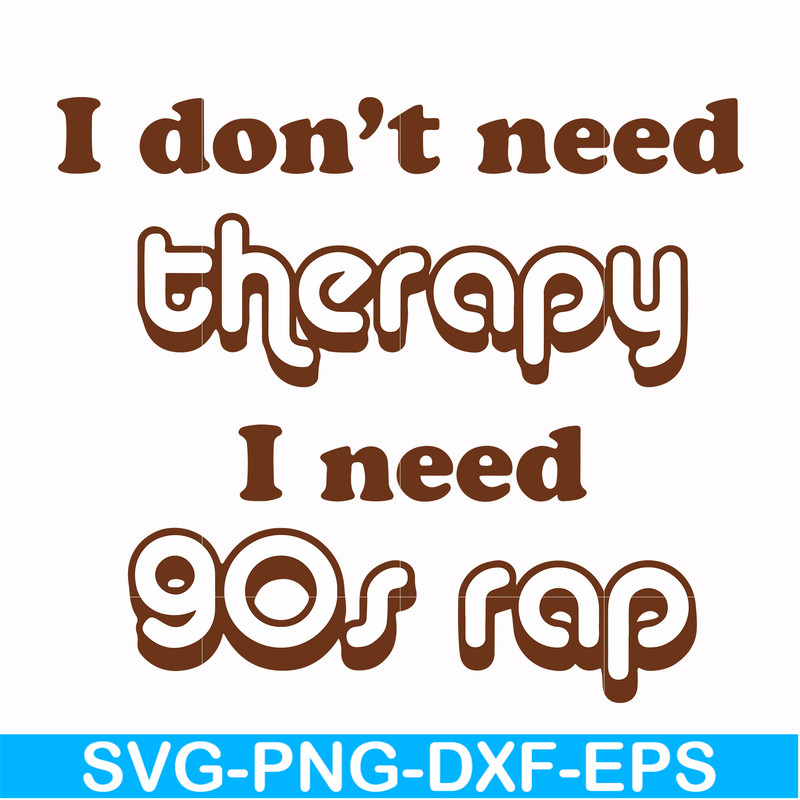 FN00063-I don't need therapy I need gos rap svg, png, dxf, eps file FN00063.jpg