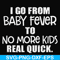 FN000667-I go from baby fever to no more kids real quick svg, png, dxf, eps file FN000667.jpg