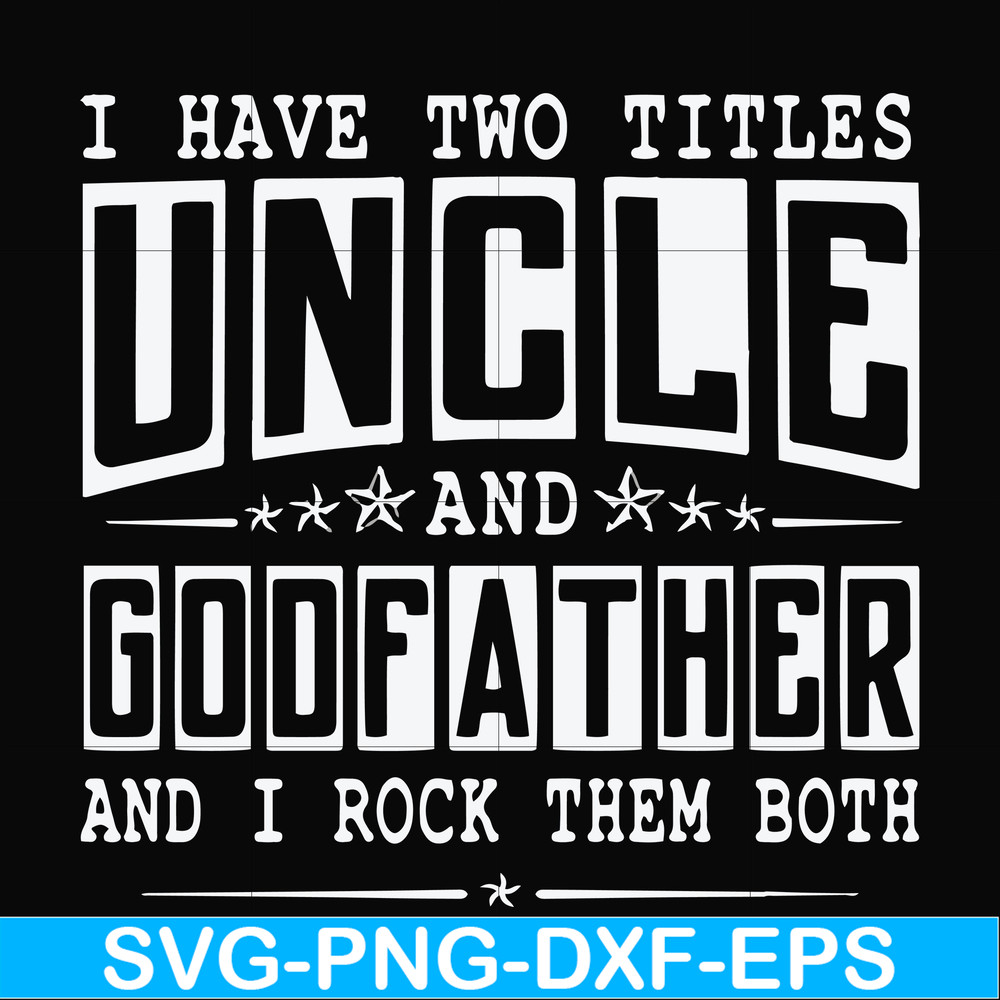 FN000683-I have two titles uncle and godfather and I rock them both svg, png, dxf, eps file FN000683.jpg
