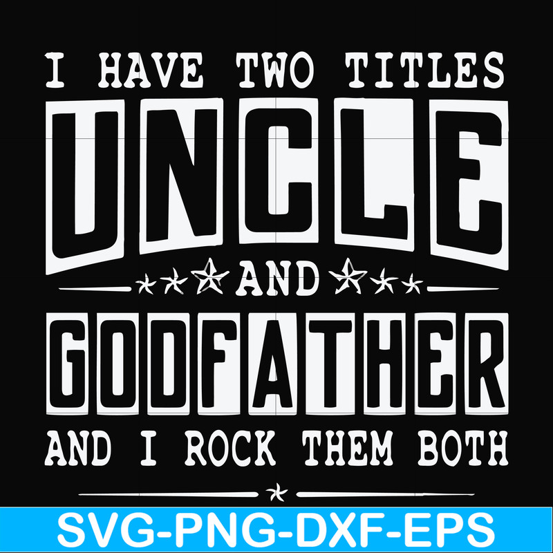 FN000683-I have two titles uncle and godfather and I rock them both svg, png, dxf, eps file FN000683.jpg