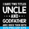 FN000684-I have two titles uncle and godfather and I rock them both svg, png, dxf, eps file FN000684.jpg