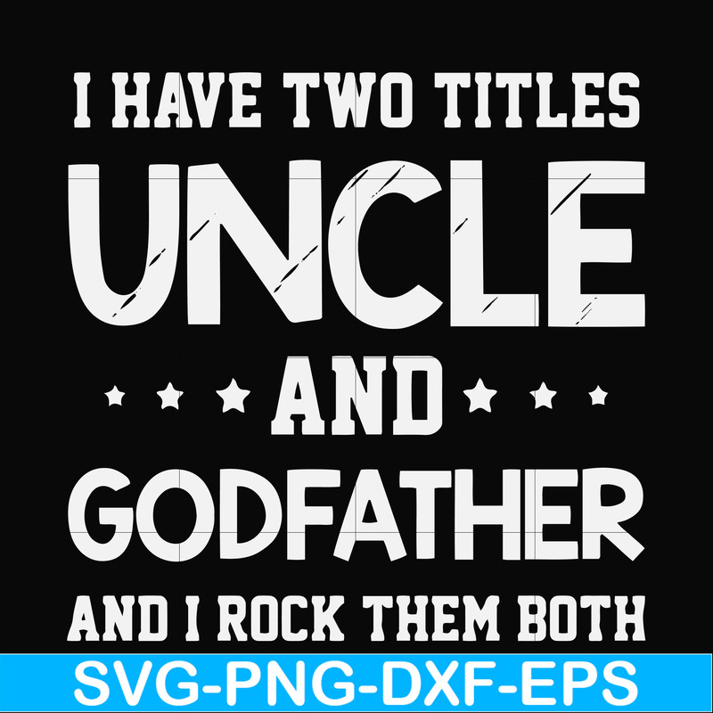 FN000684-I have two titles uncle and godfather and I rock them both svg, png, dxf, eps file FN000684.jpg