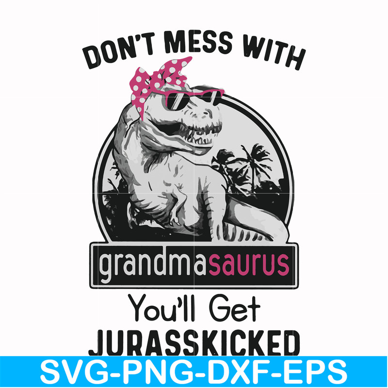 FN000700-Don't mess with grandmasaurus you'll get Jurasskicked svg, png, dxf, eps file FN000700.jpg