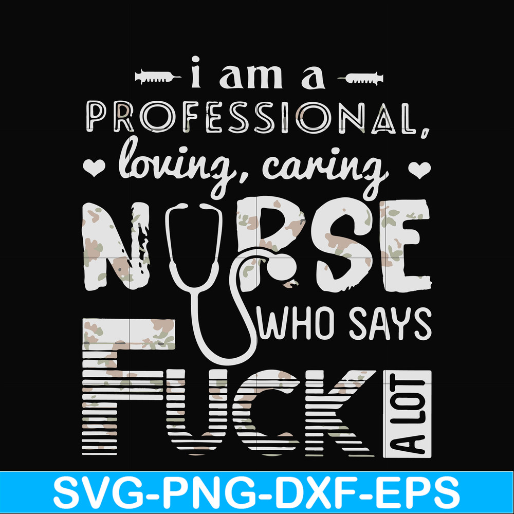 FN000729-I am a professional loving caring nurse who says fuck svg, png, dxf, eps file FN000729.jpg