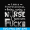 FN000729-I am a professional loving caring nurse who says fuck svg, png, dxf, eps file FN000729.jpg