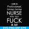 FN000730-I am a professional loving caring nurse who says fuck svg, png, dxf, eps file FN000730.jpg