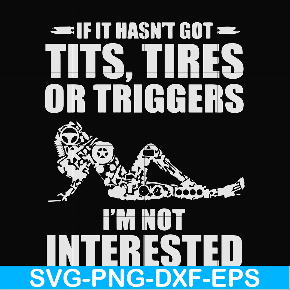 FN000731-If it hasn't got tits, tires or triggers I'm not interested svg, png, dxf, eps file FN000731.jpg