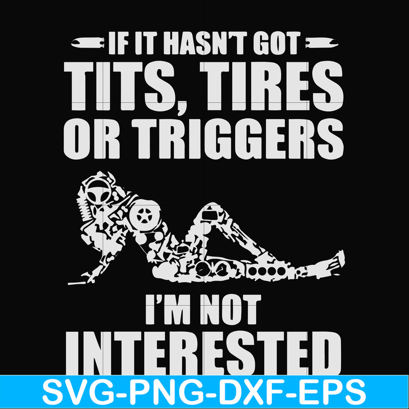 FN000731-If it hasn't got tits, tires or triggers I'm not interested svg, png, dxf, eps file FN000731.jpg