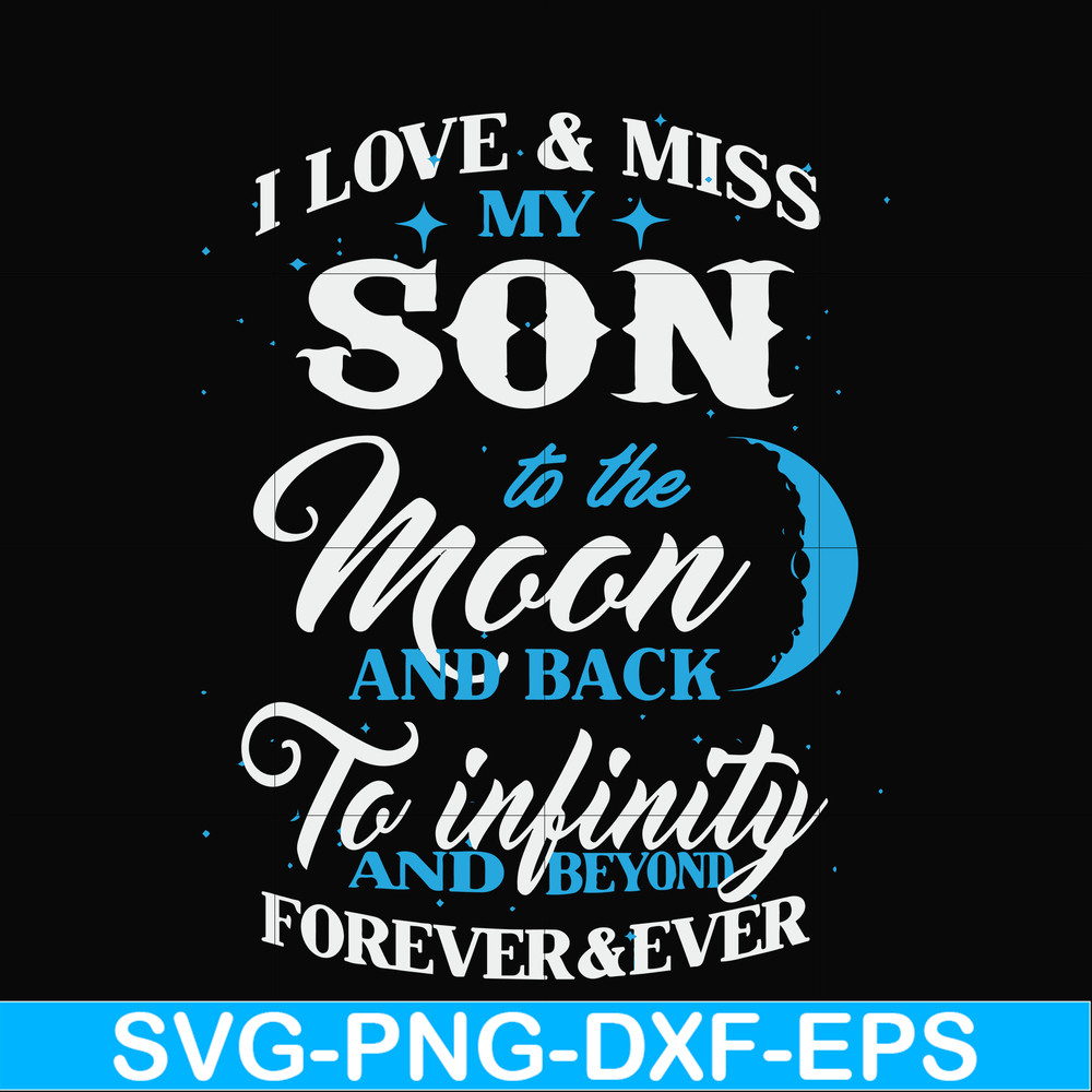 FN000743-I love & miss my son to the moon and back to infinity and beyond forever&ever svg, png, dxf, eps file FN000743.jpg