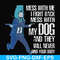 FN000748-Mess with me I'll fight back mess with my dog and they will never find your body svg, png, dxf, eps file FN000748.jpg