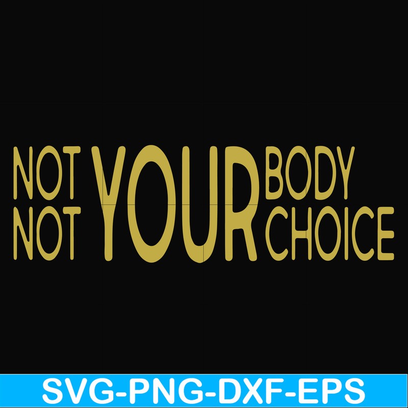 FN000750-Not your body choice svg, png, dxf, eps file FN000750.jpg