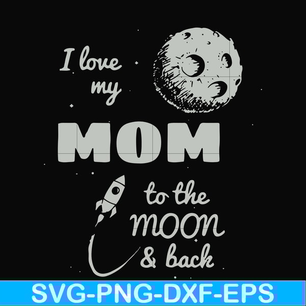 FN000757-I love my mom to the moon and back svg, png, dxf, eps file FN000757.jpg