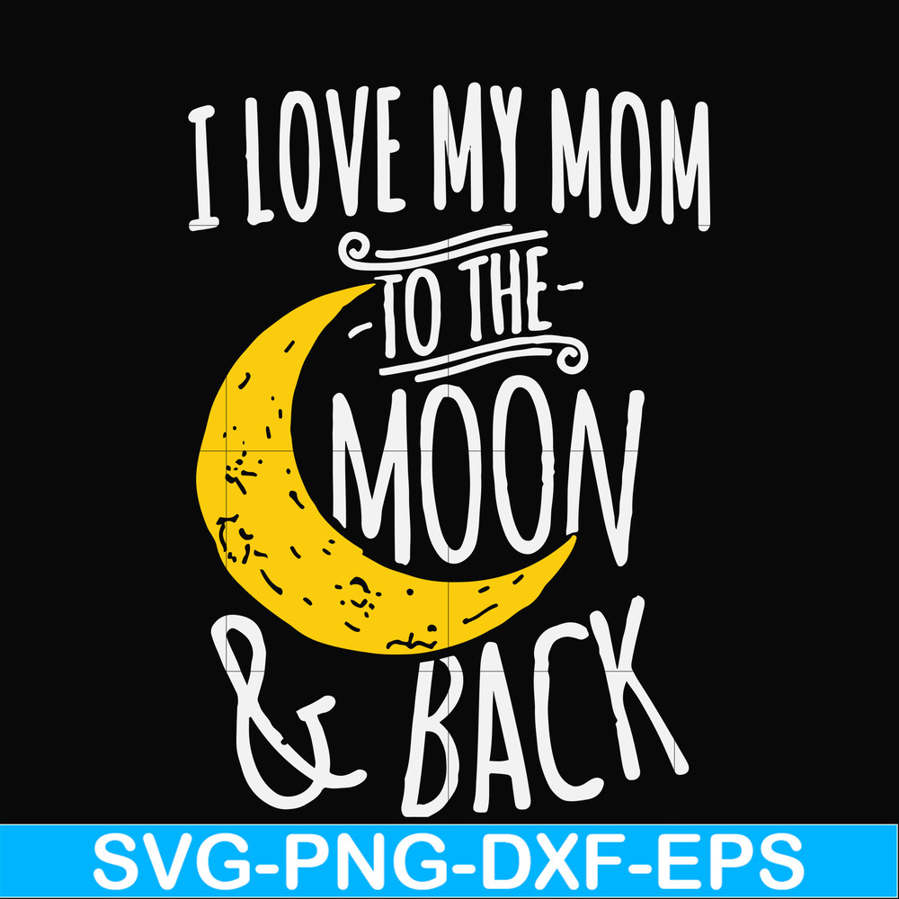 FN000758-I love my mom to the moon and back svg, png, dxf, eps file FN000758.jpg