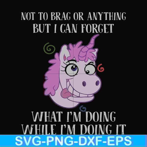 FN000770-Not to brag or anything but I can forget what I'm doing while I'm doing it svg, png, dxf, eps file FN000770.jpg