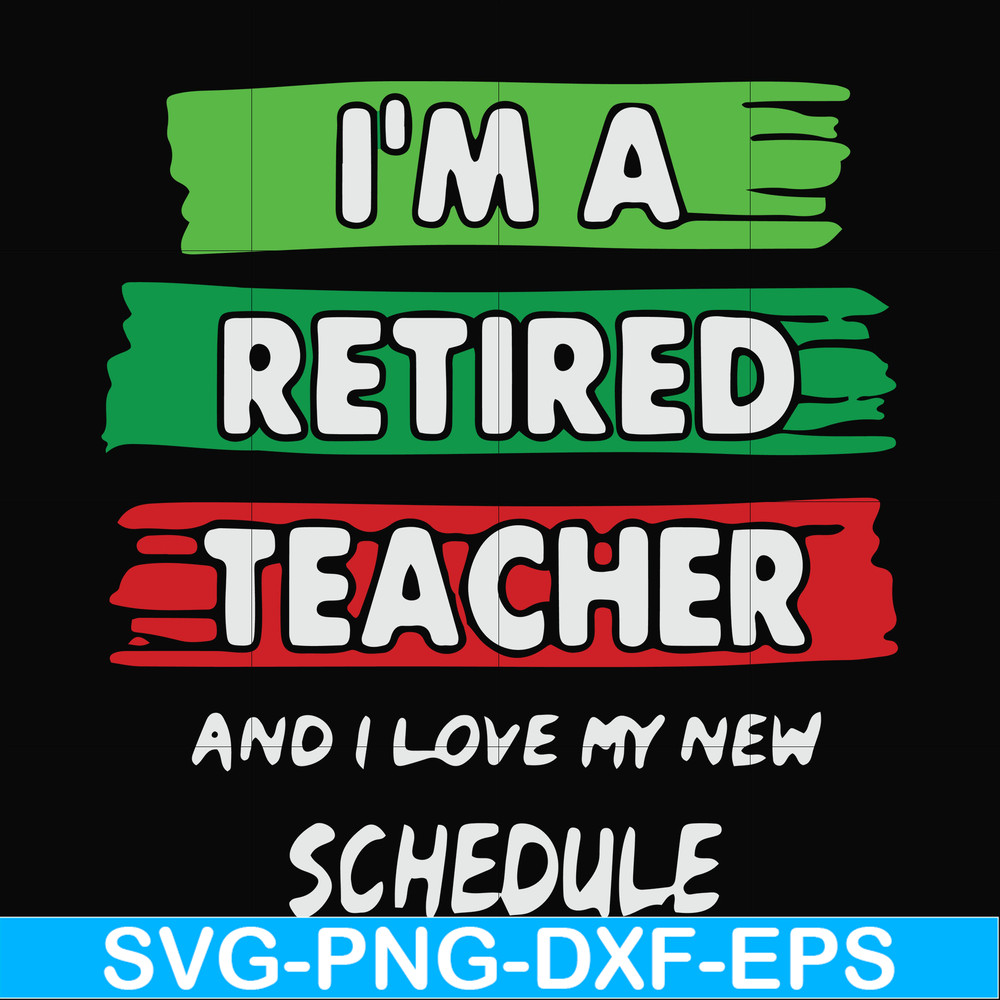 FN000781-I'm a retired teacher and I love my new schedule svg, png, dxf, eps file FN000781.jpg