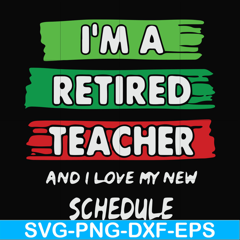 FN000781-I'm a retired teacher and I love my new schedule svg, png, dxf, eps file FN000781.jpg