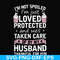 FN000794-I'm not spoiled I'm just loved protected and well taken care of by my husband thankful for him svg, png, dxf, eps file FN000794.jpg