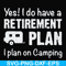 FN000797-Yes! I do have a retirement plan I plan on camping svg, png, dxf, eps file FN000797.jpg