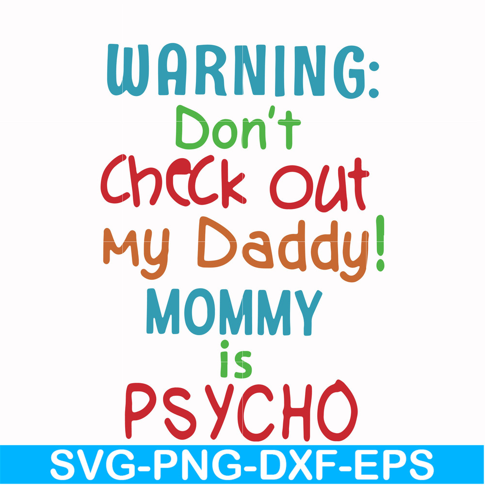 FN000821-Warning don't check out my daddy mommy is psycho svg, png, dxf, eps file FN000821.jpg