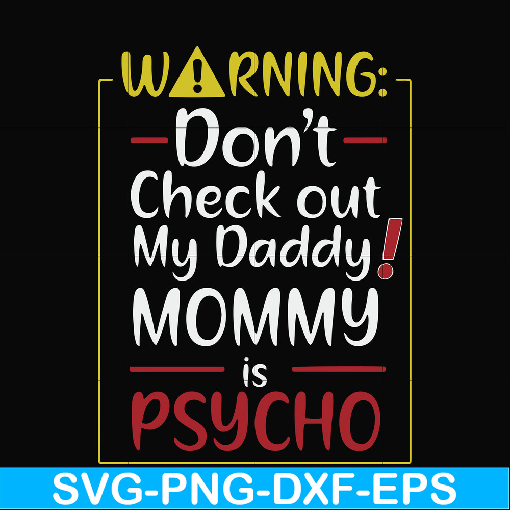 FN000822-Warning don't check out my daddy mommy is psycho svg, png, dxf, eps file FN000822.jpg