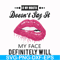 FN000860-If my mouth doesn't say it my face definitely will svg, png, dxf, eps file FN000860.jpg