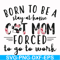 FN00087-Born to be a stay at home cat mom forced to go to work svg, png, dxf, eps file FN00087.jpg