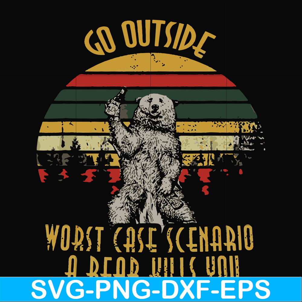 FN000873-Go outside worst case scenario a bear kills you svg, png, dxf, eps file FN000873.jpg
