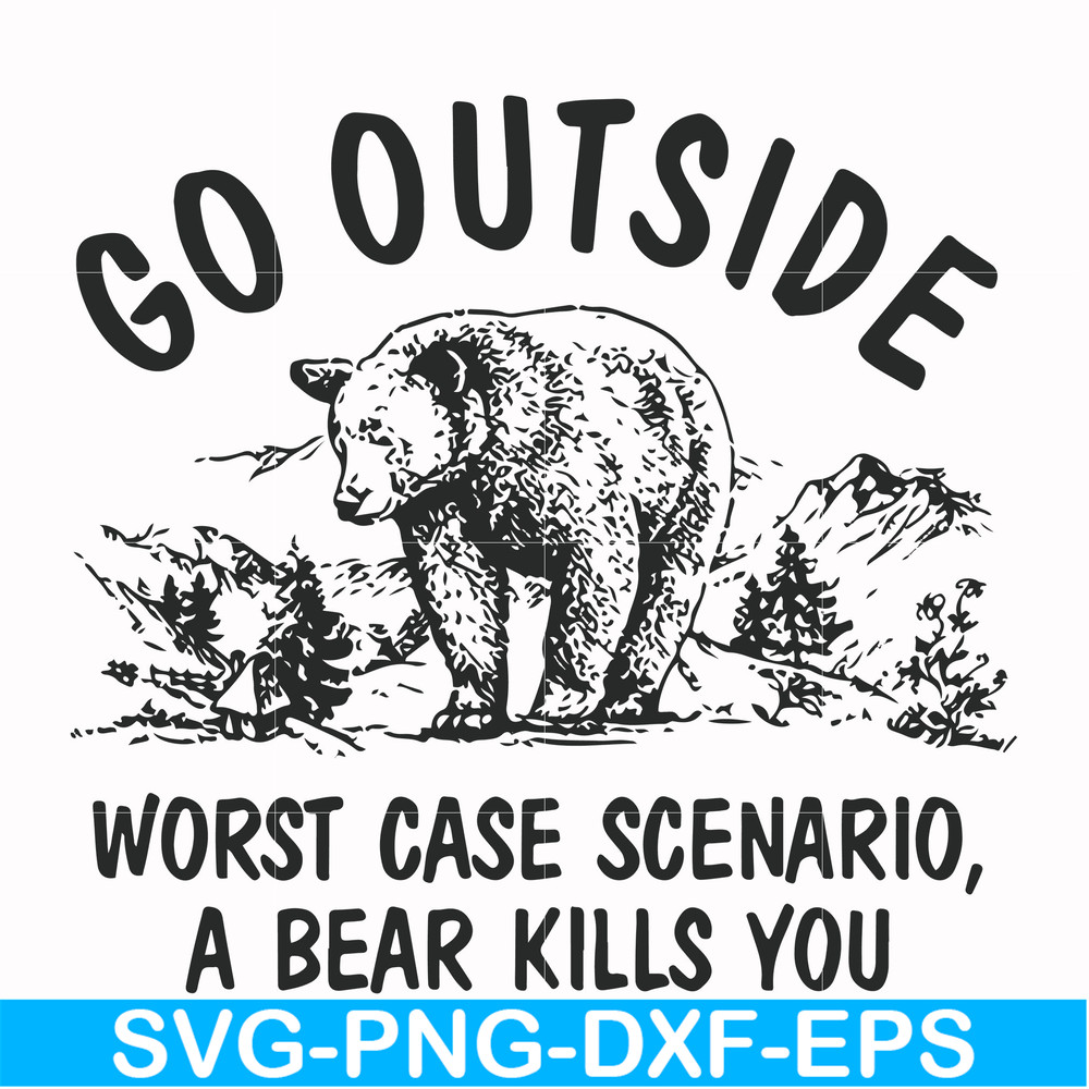 FN000874-Go outside worst case scenario a bear kills you svg, png, dxf, eps file FN000874.jpg