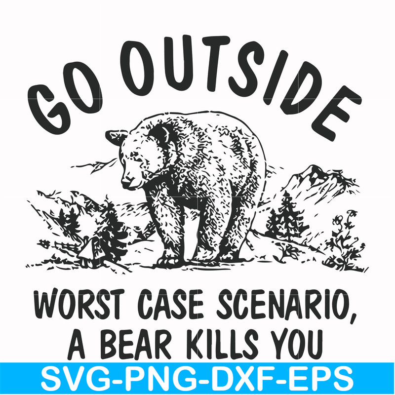 FN000874-Go outside worst case scenario a bear kills you svg, png, dxf, eps file FN000874.jpg