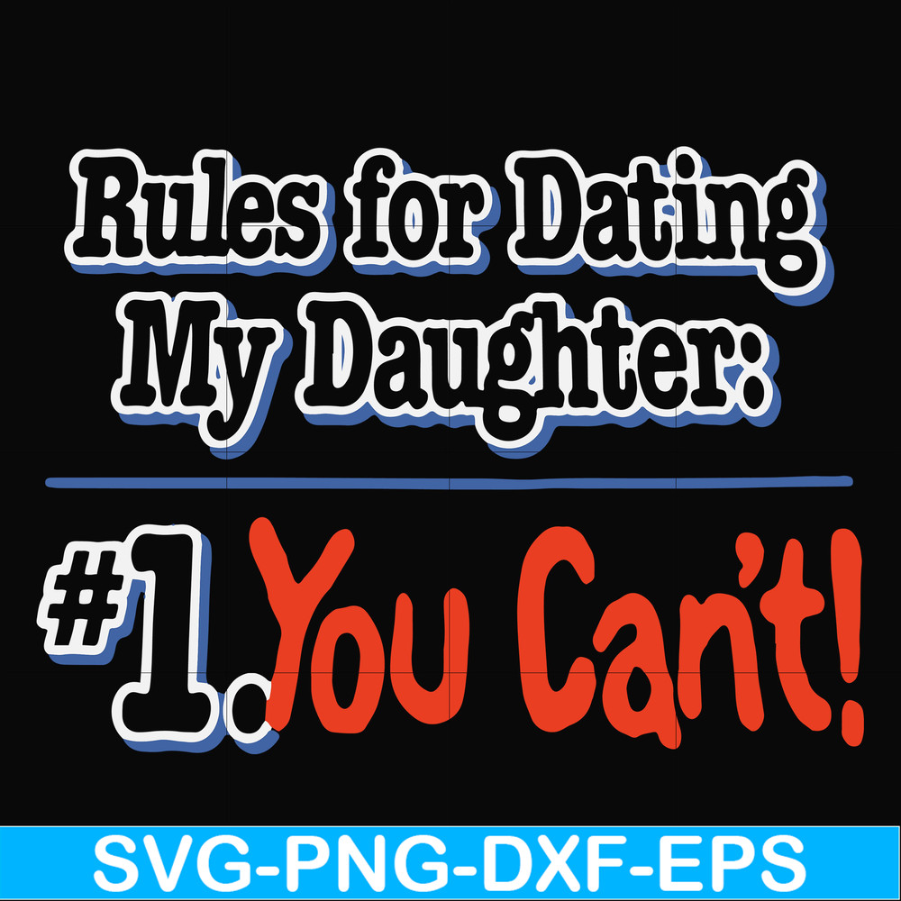 FN000881-Rules for dating my daughter #1. You can't svg, png, dxf, eps file FN000881.jpg