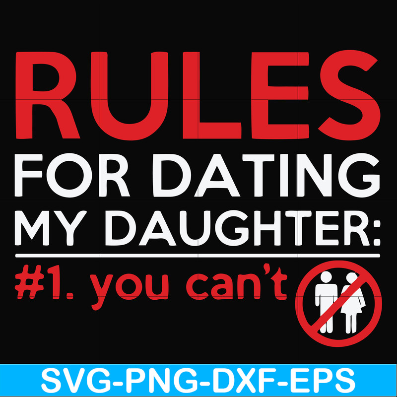 FN000882-Rules for dating my daughter #1. You can't svg, png, dxf, eps file FN000882.jpg