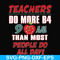 FN000910-Teachers do more B4 9AM than most people do all day svg, png, dxf, eps file FN000910.jpg