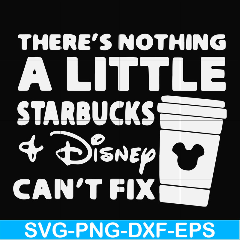 FN000912-There's nothing a little starbucks Disney can't fix svg, png, dxf, eps file FN000912.jpg