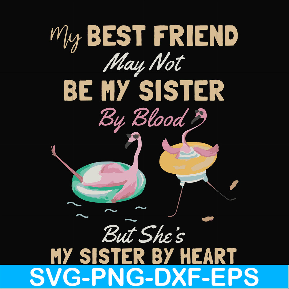 FN000927-My best friend may not be my sister by blood but she's my sister by heart svg, png, dxf, eps file FN000927.jpg